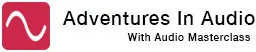 Adventures In Audio with Audio Masterclass